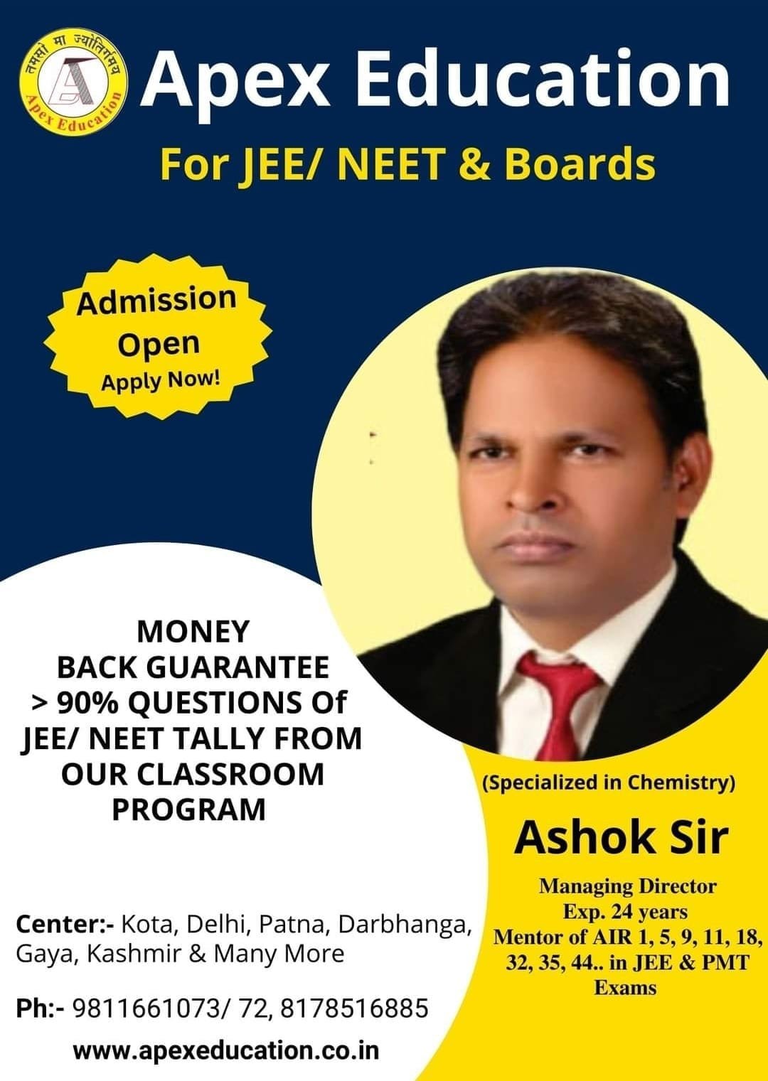 An advertisement poster for Apex Education, an institute specializing in JEE, NEET, and Board exam preparation. The upper section features the institute's name and logo on a dark blue background with a yellow badge reading "Admission Open Apply Now!". The left side displays text promoting a Money Back Guarantee, claiming over 90% of JEE/NEET questions tally from their classroom program. The right side features a portrait of Ashok Sir, the Managing Director and Chemistry specialist, highlighting his 24 years of experience and mentorship of top All India Ranks (AIR 1, 5, 9, etc.). The white footer lists branch centers in Kota, Delhi, Patna, Darbhanga, Gaya, and Kashmir, alongside contact numbers (9811661073/72, 8178516885) and the website www.apexeducation.co.in. ------------------------------